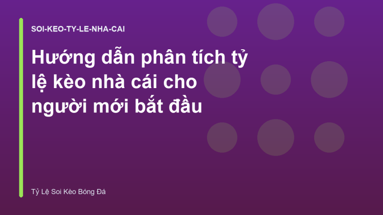 Hướng dẫn phân tích tỷ lệ kèo nhà cái cho người mới bắt đầu