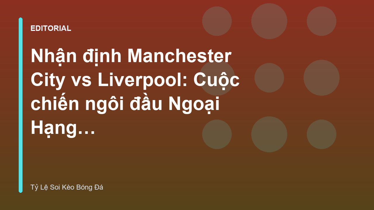 Cuộc đối đầu giữa Manchester City và Liverpool tại Premier League